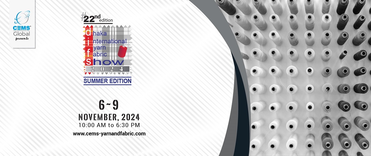 22nd Dhaka Int'l Yarn & Fabric Show 2024 - Summer Edition